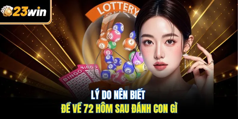 Đề Về 72 Hôm Sau Đánh Con Gì? Bí Kíp Chốt Số Hiệu Quả Số 1!