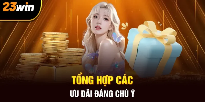 Tổng hợp các ưu đãi đáng chú ý