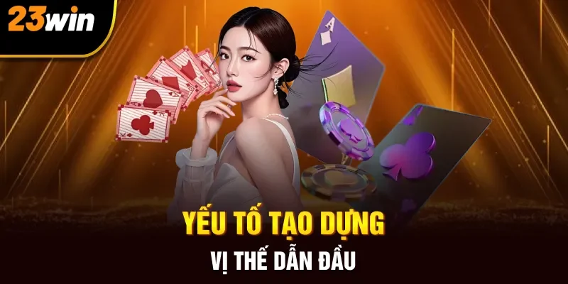 Yếu tố tạo dựng vị thế dẫn đầu